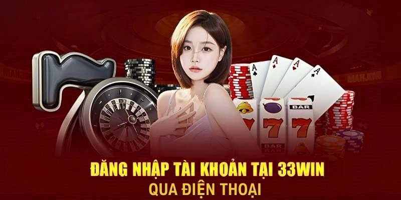 Đăng nhập 33Win68 qua điện thoại