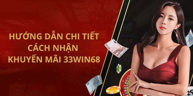 Hướng dẫn cách nhận khuyến mãi 33Win68