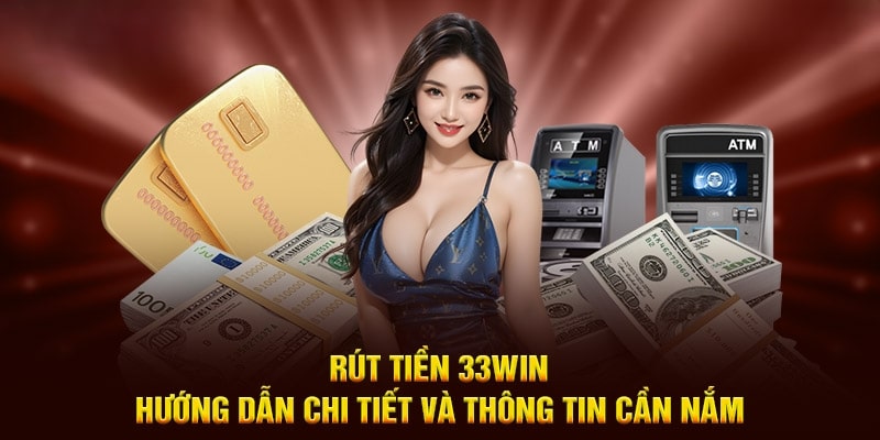 Hướng Dẫn Rút Tiền 33Win68 Nhanh Chóng Và An Toàn